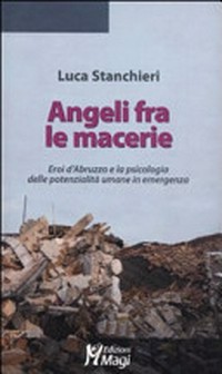 Angeli fra le macerie : eroi d'Abruzzo e la psicologia delle potenzialità umane in emergenza /