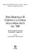 Papa Marcello II Cervini e la Chiesa della prima metà del '500 : atti del Convegno di studi storici : Montepulciano, 4 maggio 2002 /