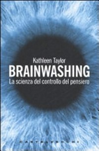 Brainwashing : la scienza del controllo del pensiero /