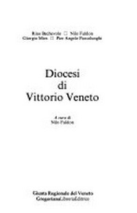 Diocesi di Vittorio Veneto / Rino Bechevolo, Nilo Faldon, Giorgio Mies, Pier Angelo Passolunghi ; a cura di Nilo Faldon.