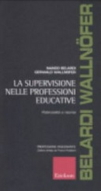 La supervisione nelle professioni educative : potenzialità e risorse /