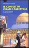 Il conflitto Israele-Palestina e altri scritti /