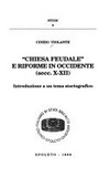 "Chiesa feudale" e riforme in Occidente ;  (secc. X-XII) : introduzione a un tema storiografico /