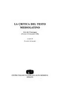 La critica del testo mediolatino : atti del Convegno (Firenze 6-8 dicembre 1990) /