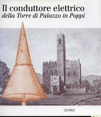 Il conduttore elettrico della torre di palazzo in Poppi : una pagina di storia della scienza tra la fine del Settecento e linizio dellOttocento /