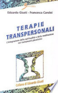 Terapie transpersonali : l'integrazione della spiritualità e della meditazione nei trattamenti pluralistici /