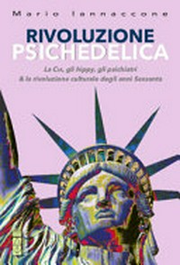 Rivoluzione psichedelica : la CIA, gli hippy, gli psichiatri & la rivoluzione culturale degli anni Sessanta /