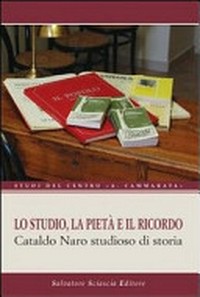 Lo studio, la pietà e il ricordo : Cataldo Naro studioso di storia : atti del convegno tenutosi a San Cataldo il 26-27 ottobre 2007 /
