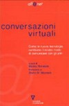 Conversazioni virtuali : come le nuove tecnologie cambiano il nostro modo di comunicare con gli altri /