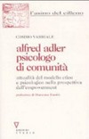 Alfred Adler psicologo di comunità : attualità del modello etico e psicologico adleriano nella prospettiva dell'empowerment /
