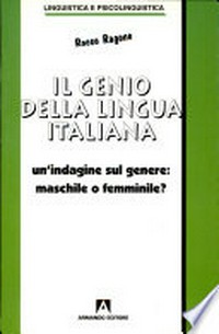 Il genio della lingua italiana : un'indagine sul genere: maschile o femminile? /