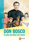 Don Bosco : il santo che educò con l'amore /