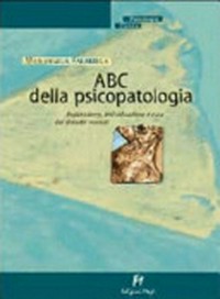 ABC della psicopatologia : esplorazione, individuazione e cura dei disturbi mentali /