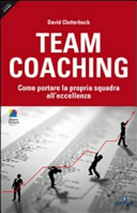 Team coaching : come portare la propria squadra all'eccellenza /