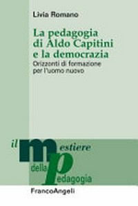 La pedagogia di Aldo Capitini e la democrazia : orizzonti di formazione per l'uomo nuovo /