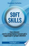 Soft skills : con-vincere con le competenze trasversali e raggiungere i propri obiettivi /