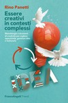Essere creativi in contesti complessi : metodologie e strumenti di creatività per cogliere opportunità, generare idee e realizzarle /
