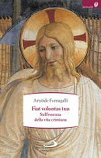 Fiat Voluntas Tua : sull'essenza della vita cristiana /