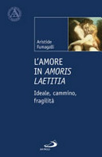 L'amore in Amoris laetitia : ideale, cammino, fragilità /