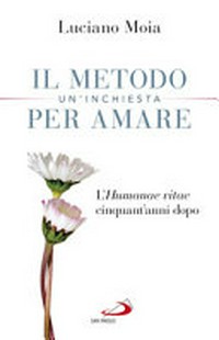 Il metodo per amare : un'inchiesta : l'Humanae vitae cinquant'anni dopo /