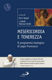 Misericordia e tenerezza : il programma teologico di papa Francesco /