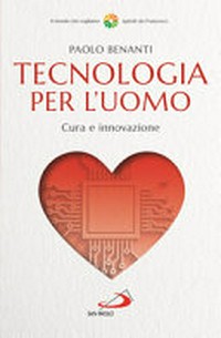 Tecnologia per l'uomo : cura e innovazione /