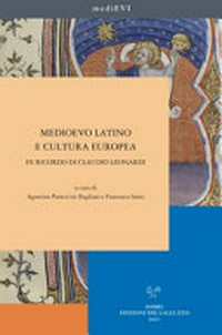 Medioevo latino e cultura europea : in ricordo di Claudio Leonardi/