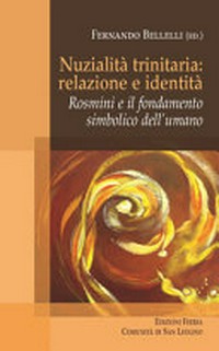 Nuzialità trinitaria: identità e relazione : Rosmini e il fondamento simbolico dell'umano /
