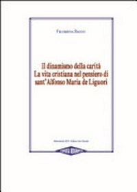 Il dinamismo della carità : la vita cristiana nel pensiero di sant'Alfonso Maria de Liguori /