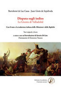 Disputa sugli indios : la Giunta di Valladolid : con il testo e la traduzione italiana delle Obiezioni e delle Repliche : testi originali a fronte /