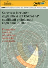 Successo formativo degli allievi del CNOS-FAP qualificati e diplomati negli anni 2010-14 : prospettive teoriche ed evidenze empiriche a confronto /