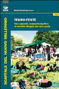Tekno-feste : uno sguardo compartecipato al circuito illegale dei rave party /