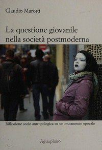 La questione giovanile nella società postmoderna : riflessione socio-antropologica su un mutamento epocale /