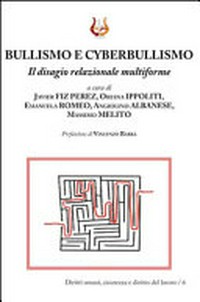 Bullismo e cyberbullismo : il disagio relazionale multiforme /