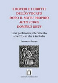 I doveri e i diritti dell'avvocato dopo il Motu Proprio "Mitis Iudex Dominus Iesus" : con particolare riferimento alla Chiesa che è in Italia /