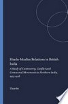 Hindu-Muslim relations in British India : a study of controversy, conflict, and communal movements in Northern India 1923-1928 /