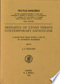Irenaeus of Lyons versus contemporary gnosticism : a selection from books I and II of Adversus haereses /