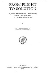 From plight to solution : a Jewish framework for understanding Paul's view of the law in Galatians and Romans /