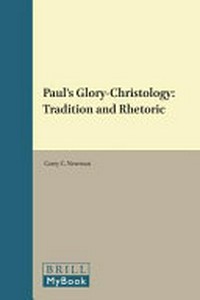 Paul's glory-christology : tradition and rhetoric /