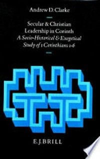 Secular and Christian leadership in Corinth : a socio-historical and exegetical study of 1 Conrinthians 1-6 /