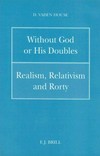 Without God or his doubles : realism, relativism and Rorty /