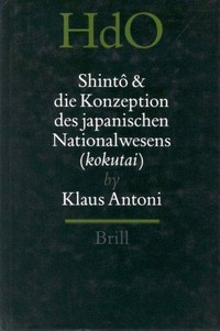 Shintô und die Konzeption des japanischen Nationalwesens (Kokutai) : der religiöse Traditionalismus in Neuzeit und Moderne Japans /