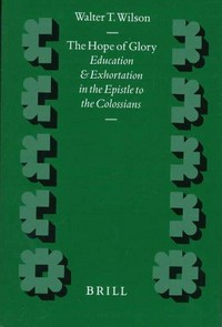 The hope of glory : education and exhortation in the epistle to the Colossians /
