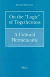 On the "logic" of togetherness : a cultural hermeneutic /