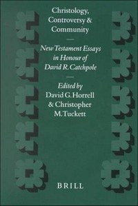 Christology, controversy and community : New Testament essays in honour of David R. Catchpole /