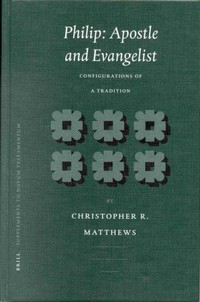 Philip : apostle and evangelist : configurations of a tradition /