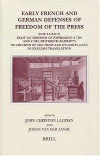 Early French and German defenses of freedom of the press : Elie Luzac's Essay on freedom of expression (1749) and Carl Friedrich Bahrdt's On freedom of the press and its limits (1787) in English translation /