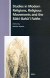 Studies in modern religions, religious movements and the Babi-Baha'i faiths /