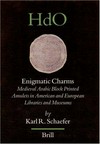 Enigmatic charms : medieval Arabic block printed amulets in American and European libraries and museums /