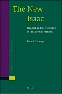 The new Isaac : tradition and intertextuality in the gospel of Matthew /